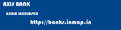 AXIS BANK  ASSAM LAKHIMPUR    banks information 
